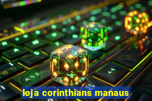 loja corinthians manaus